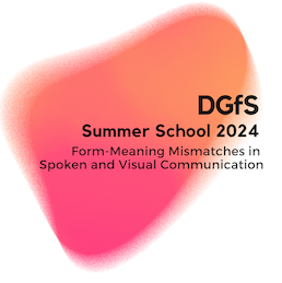 DGfS Summer School 2024 Form-meaning mismatches in spoken and visual communication